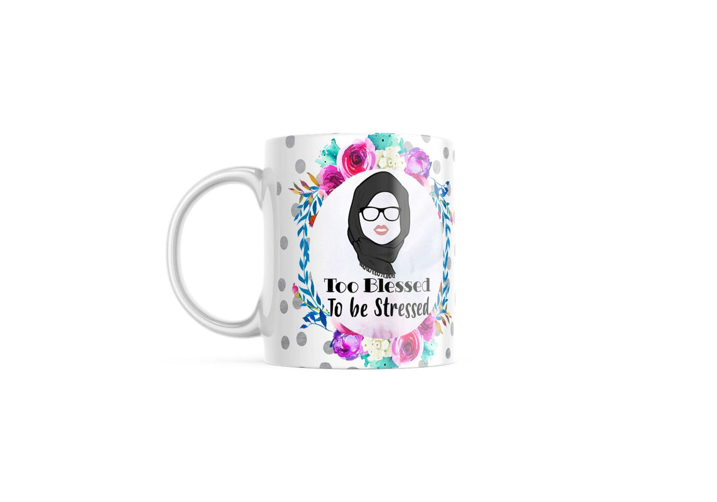 Too Blessed to be stressed, Islamic Hijabi mug, Islamic Arabic HIjabi mug
