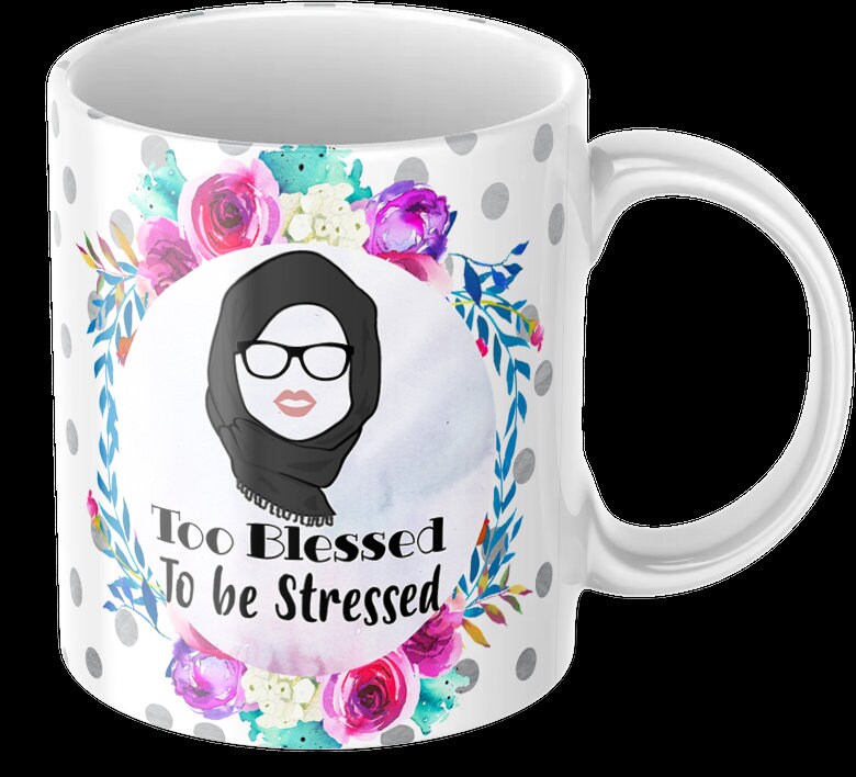 Too Blessed to be stressed, Islamic Hijabi mug, Islamic Arabic HIjabi mug